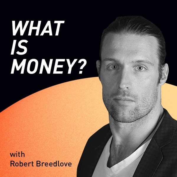 The “What is Money?” Show – Robert Breedlove