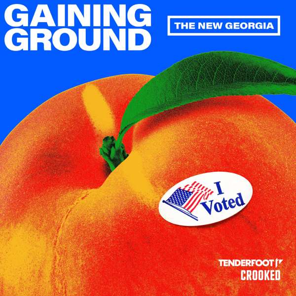 Gaining Ground: The New Georgia – Tenderfoot TV & Crooked Media