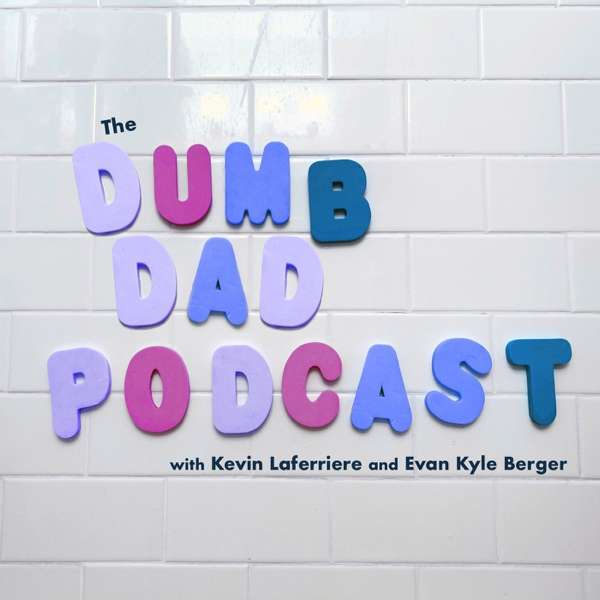 Dumb Dad Podcast – Kevin Laferriere and Evan Kyle Berger