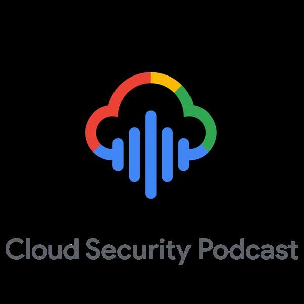 Cloud Security Podcast by Google – Anton Chuvakin