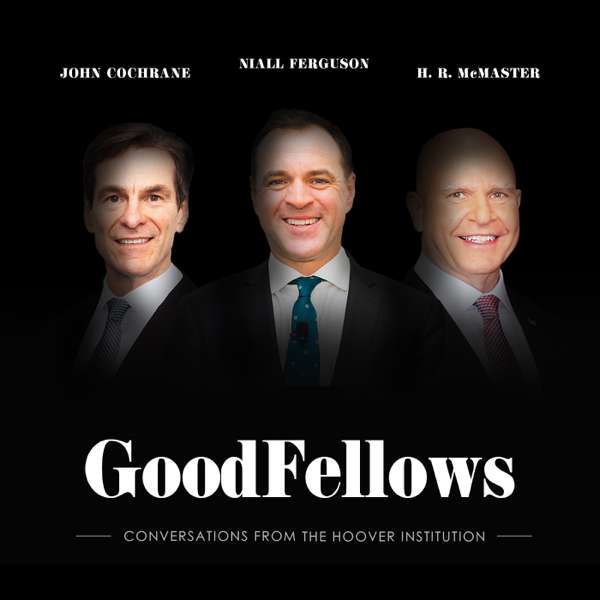 GoodFellows: Conversations from the Hoover Institution – Hoover Institution