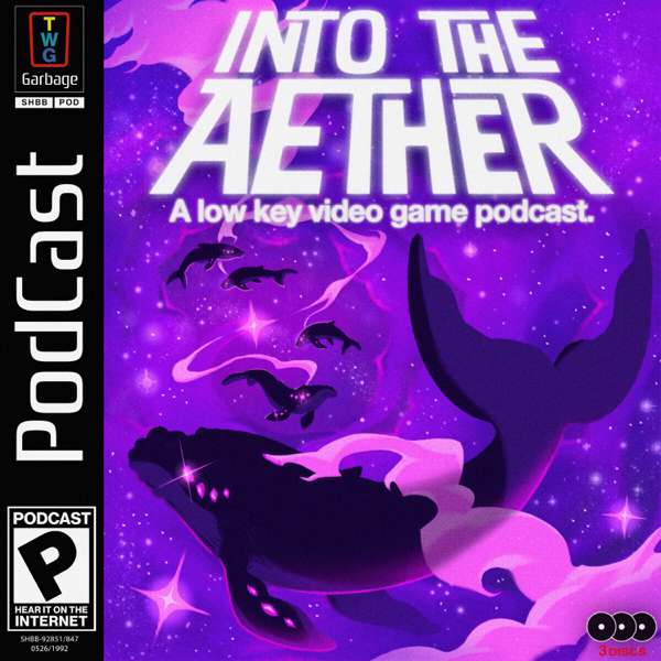 Into the Aether – A Low Key Video Game Podcast – Stephen Hilger + Brendon Bigley