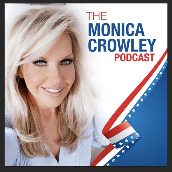 The Monica Crowley Podcast – Monica Crowley