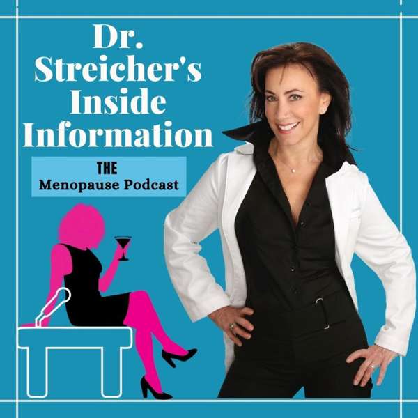 Dr. Streicher’s Inside Information: THE Menopause Podcast – Lauren Streicher, MD