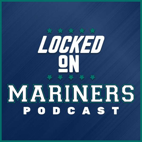 Locked On Mariners – Daily Podcast On the Seattle Mariners – Locked On Podcast Network, Ty Dane Gonzalez, Colby Patnode