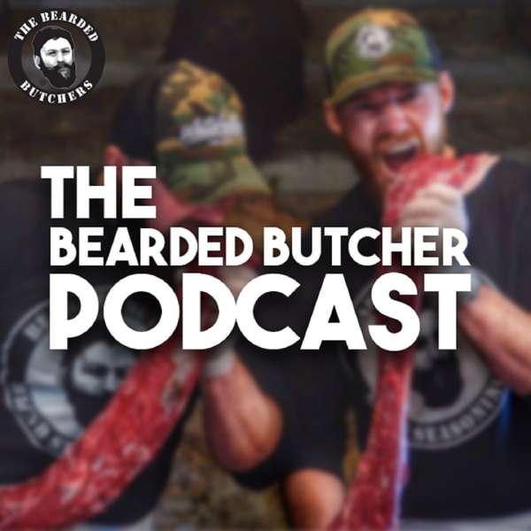 The Bearded Butcher Podcast – The Bearded Butchers