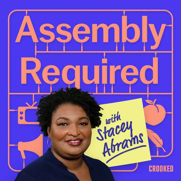 Assembly Required with Stacey Abrams – Crooked Media
