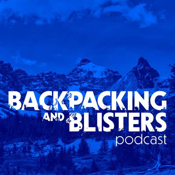 Backpacking & Blisters: A Hiking, Backpacking, and Adventure Show