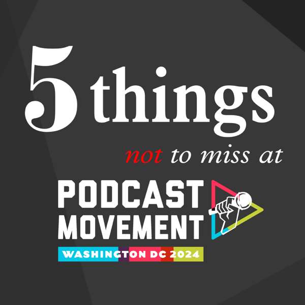 5 Things Not to Miss at Podcast Movement 2024