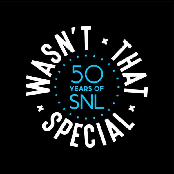 Wasn’t That Special: 50 Years of SNL Podcast