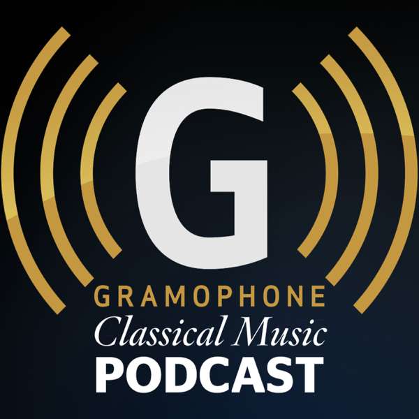 Gramophone Classical Music Podcast