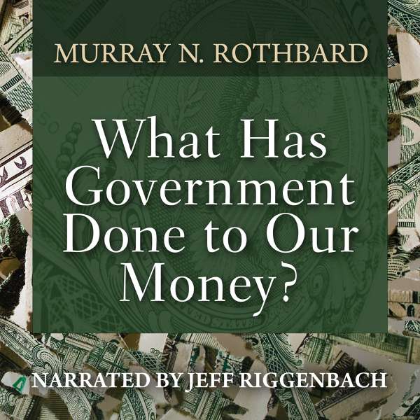 What Has Government Done to Our Money?