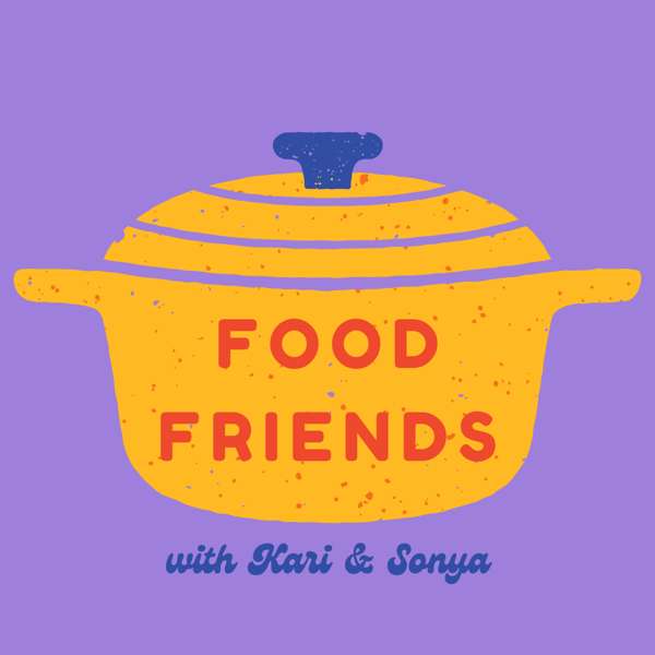 Food Friends Podcast: Home Cooking Made Easy – Kari Lauritzen & Sonya Sanford