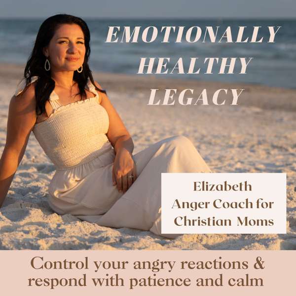 Emotionally Healthy Legacy- Anger management for Christian moms, Christian motherhood, mom rage, mom stress, parenting triggers, mom guilt, controlling anger, calm mom