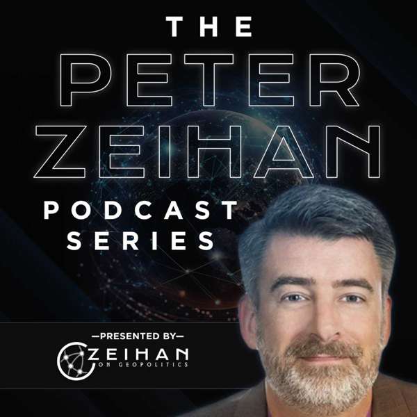 The Peter Zeihan Podcast Series – Peter Zeihan