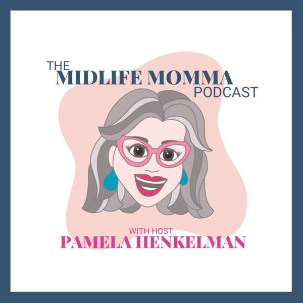 The Midlife Momma Podcast –  Empty nest mom, Parenting adult children, Midlife transition, Christian mom