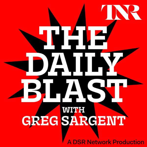 THE DAILY BLAST with Greg Sargent