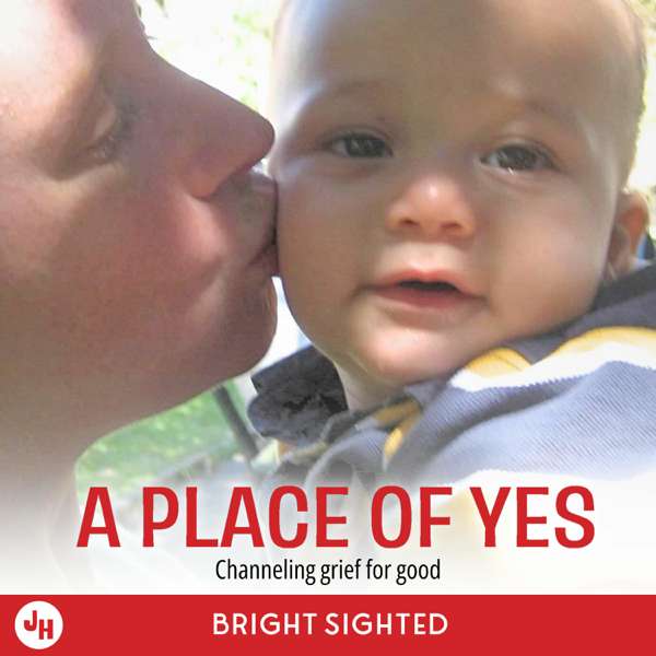 A Place of Yes | A Grief Podcast – Bright Sighted