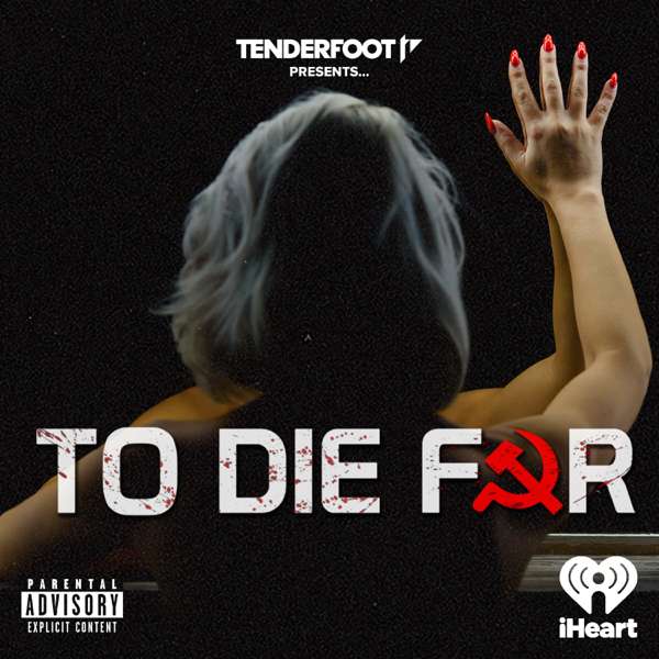 To Die For – Tenderfoot TV and iHeartPodcasts