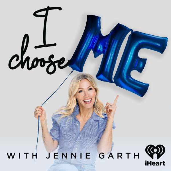 I Choose Me with Jennie Garth – iHeartPodcasts