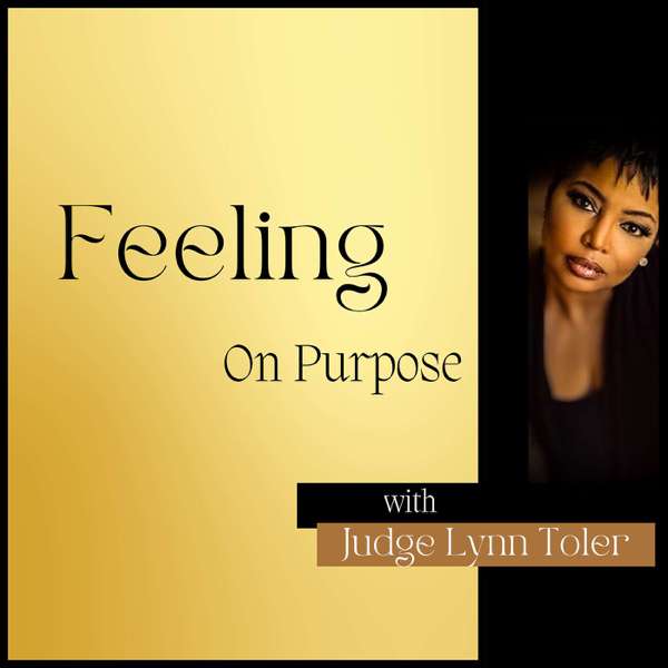 Feeling On Purpose With Judge Lynn Toler