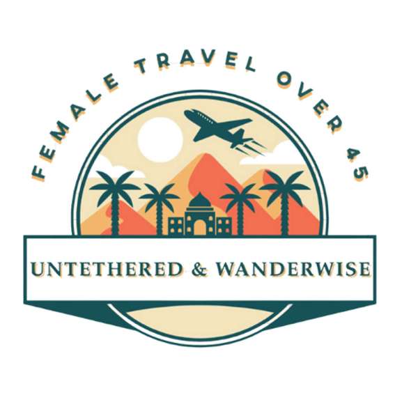 Untethered & Wanderwise: Female Travel Over 45