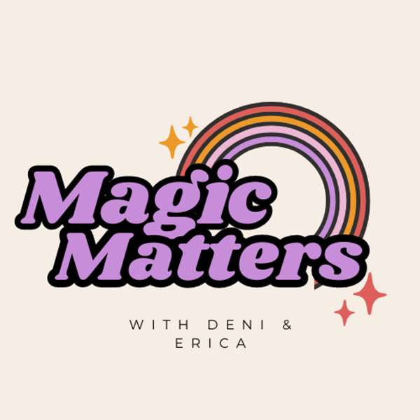 Magic Matters with Deni & Erica