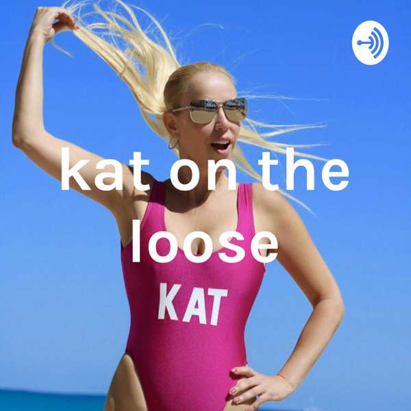 Kat on the Loose Sex, Dating & Relationships – Kat Zammuto