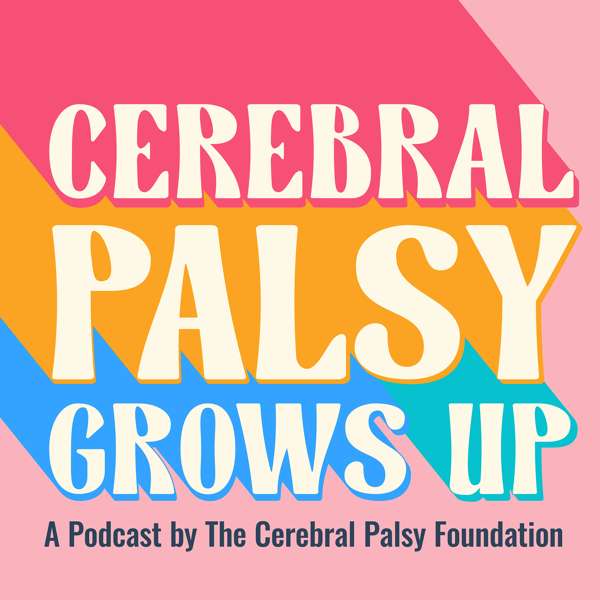 Cerebral Palsy Grows Up: The Podcast