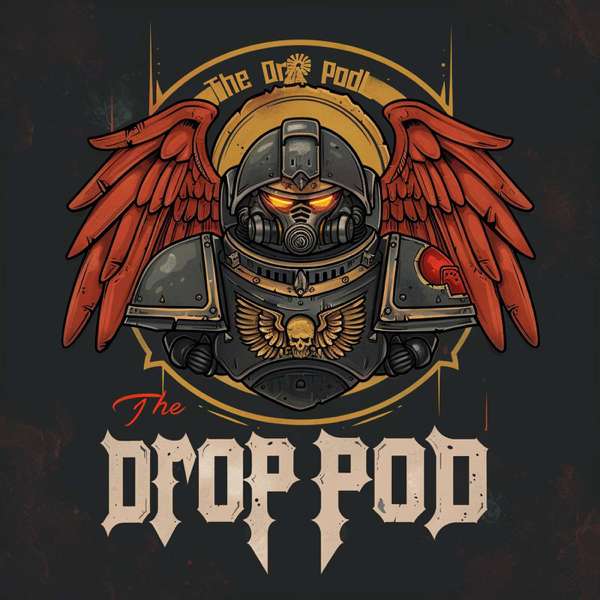 The Drop Pod: A Warhammer 40K Podcast