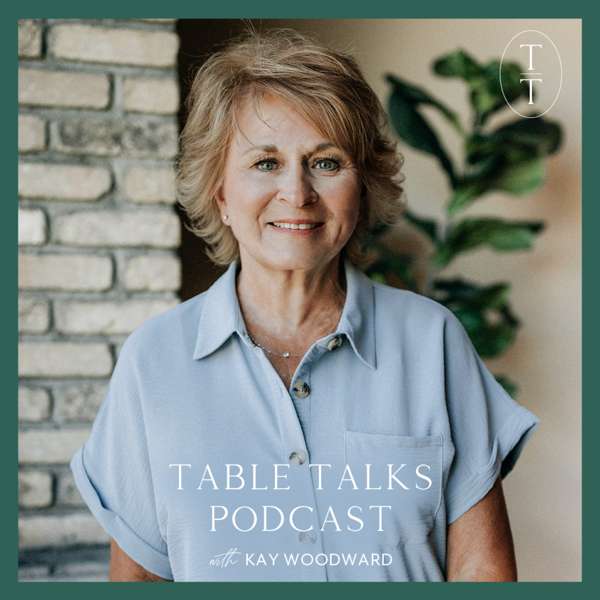 Table Talks Podcast with Kay Woodward