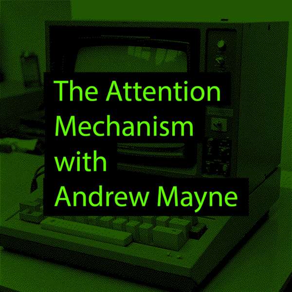 The Attention Mechanism with Andrew Mayne