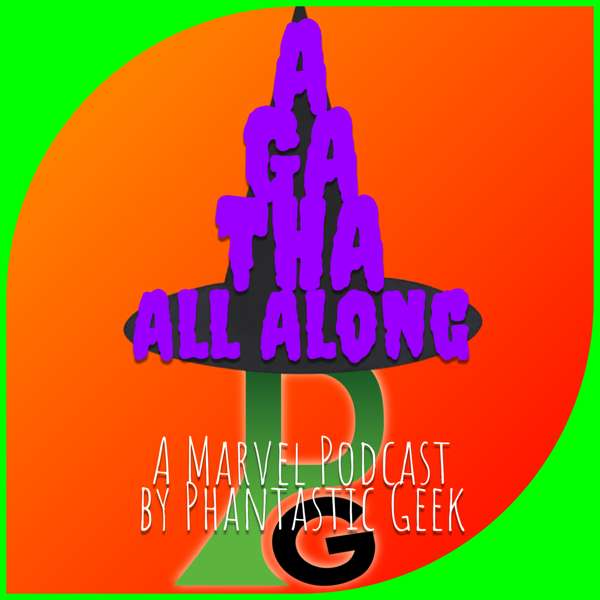 The Agatha All Along Podcast by Phantastic Geek