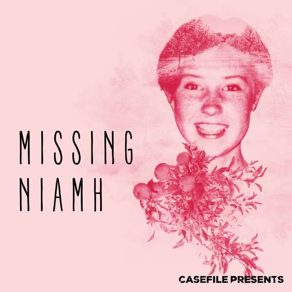 Missing Niamh – Casefile Presents