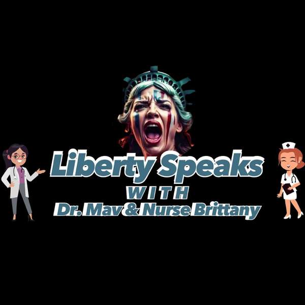 Liberty Speaks with Dr. Mav & Nurse Brittany