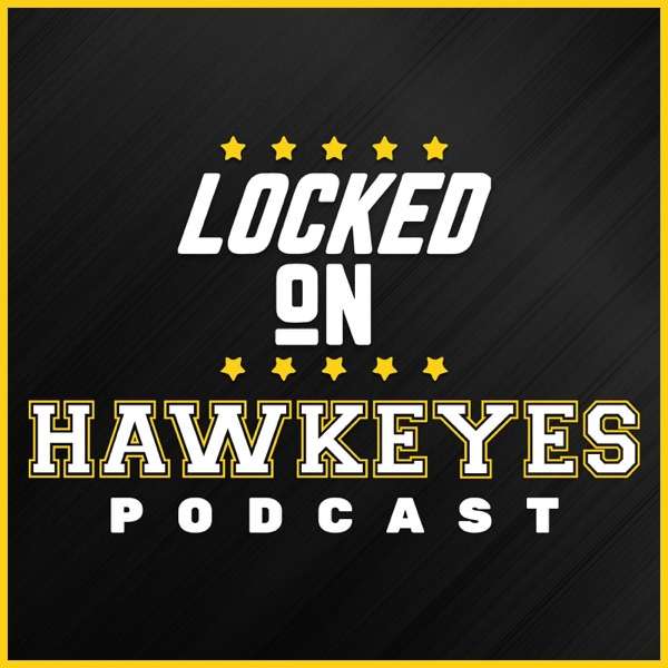 Locked On Hawkeyes – Daily Podcast On Iowa Hawkeyes Football & Basketball