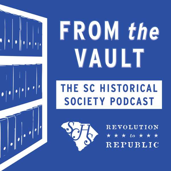 From the Vault: The SC Historical Society Podcast – South Carolina Historical Society