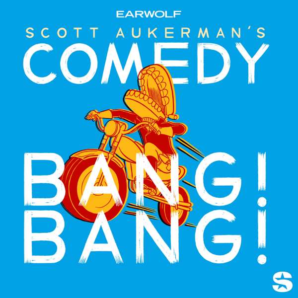 Comedy Bang Bang: The Podcast – Earwolf and Scott Aukerman