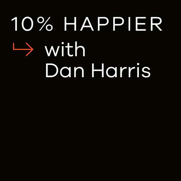 10% Happier with Dan Harris – Ten Percent Happier