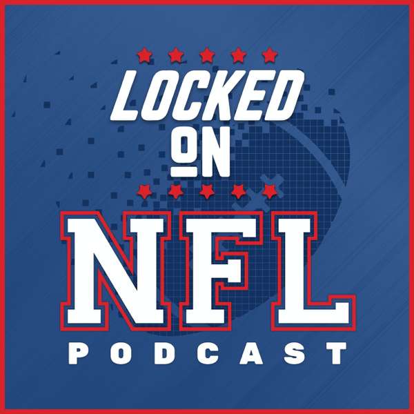 Locked On NFL – Daily Podcast On The National Football League – Locked On Podcast Network