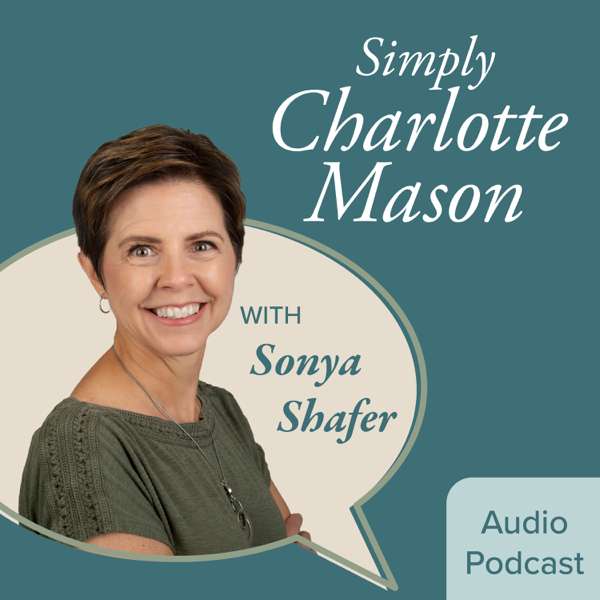 Simply Charlotte Mason Homeschooling – Sonya Shafer