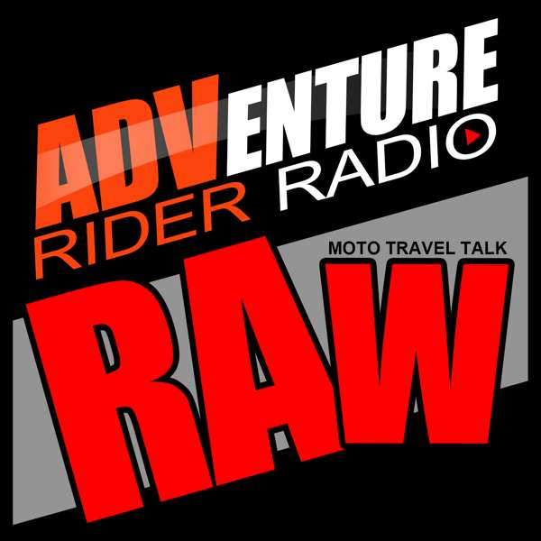 Adventure Rider Radio RAW Motorcycle Roundtable Talks