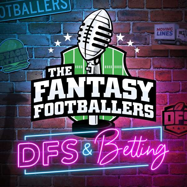 Fantasy Footballers DFS & Betting – Fantasy Football Podcast – Fantasy Football