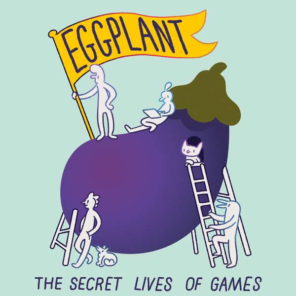 Eggplant: The Secret Lives of Games – Eggplant: The Secret Lives of Games