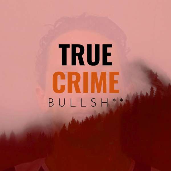 True Crime Bullsh**