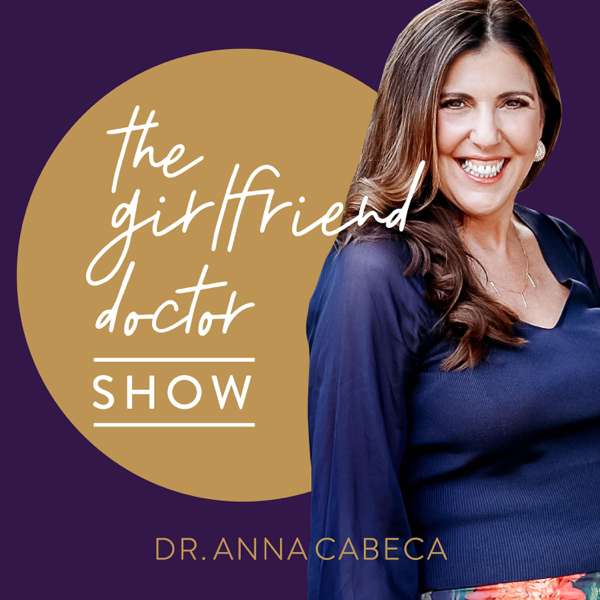 The Girlfriend Doctor w/ Dr. Anna Cabeca – Dr. Anna Cabeca OB/GYN