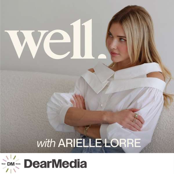 Well with Arielle Lorre – Dear Media, Arielle Lorre