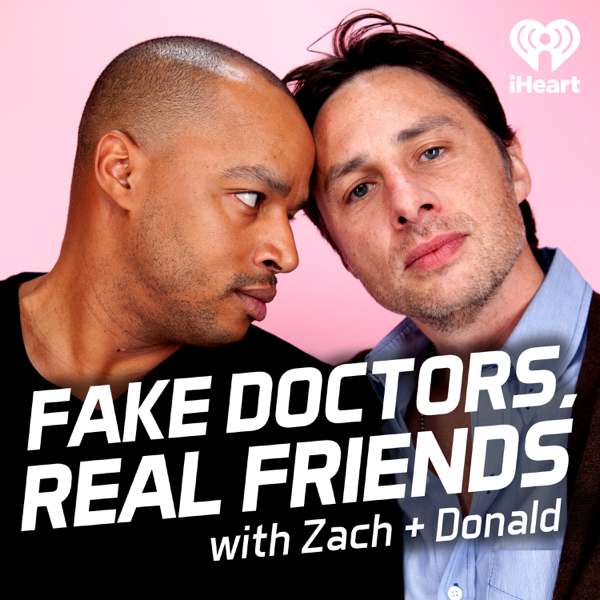 Fake Doctors, Real Friends with Zach and Donald