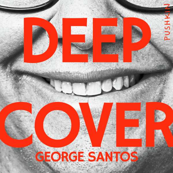 Deep Cover: George Santos – Pushkin Industries