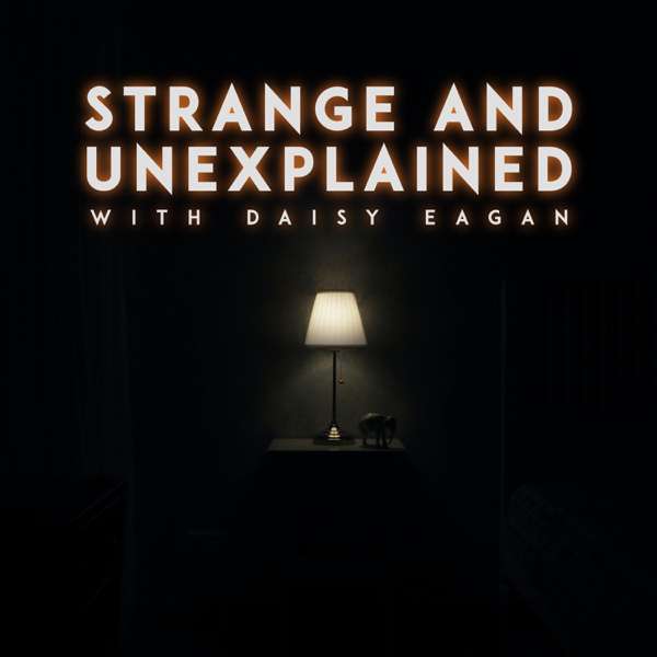 Strange and Unexplained with Daisy Eagan